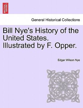 portada bill nye's history of the united states. illustrated by f. opper. (en Inglés)