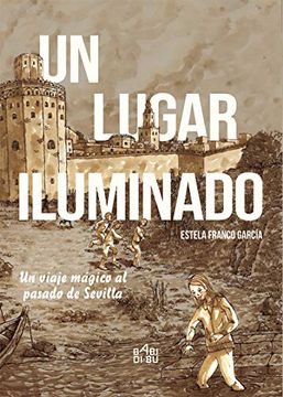 portada Un Lugar Iluminado. Un Viaje Mágico al Pasado de Sevilla. (in Spanish)