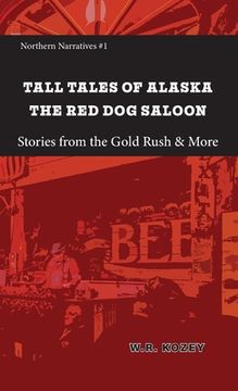 portada Tall Tales of Alaska The Red Dog Saloon: Stories from Gold Rush Days & More (in English)