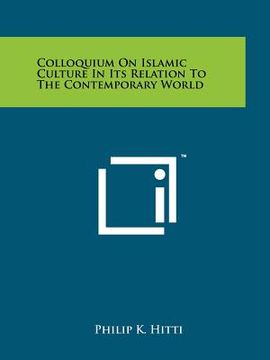 portada colloquium on islamic culture in its relation to the contemporary world (en Inglés)