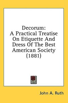 portada decorum: a practical treatise on etiquette and dress of the best american society (1881) (en Inglés)