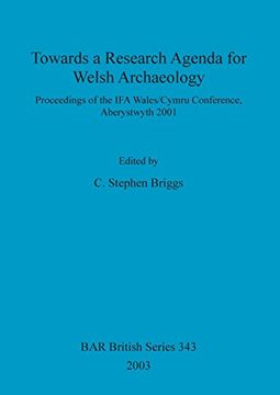 portada Towards a Research Agenda for Welsh Archaeology: Proceedings of the IFA Wales/cymru Conference, Aberystwyth (BAR British Series)