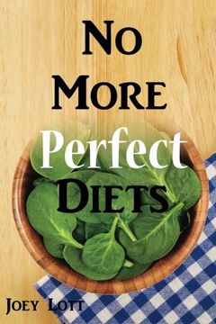 portada No More Perfect Diets: My Experience with the Search for Perfect Health