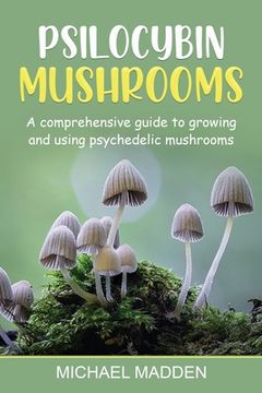 portada Psilocybin Mushrooms: A Comprehensive Guide to Growing and Using Psychedelic Mushrooms