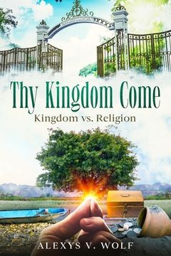 portada Thy Kingdom Come: Kingdom vs. Religion (en Inglés)