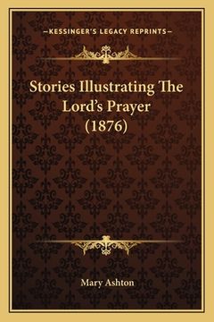 portada Stories Illustrating The Lord's Prayer (1876) (en Inglés)