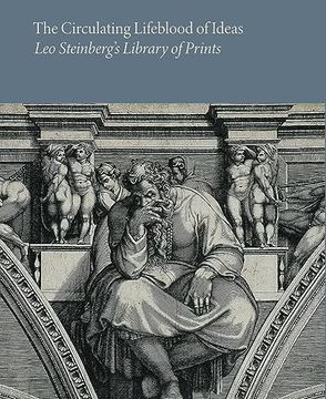 portada The Circulating Lifeblood of Ideas: Leo Steinberg’S Library of Prints (en Inglés)