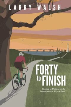 portada Forty to Finish: Cycling to Victory on the Transamerica Bike Trail (Adventure Travel Series) (en Inglés)