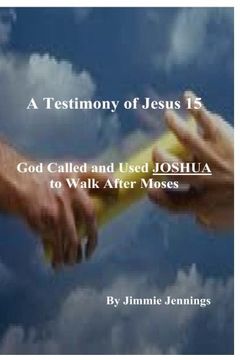 portada A Testimony of Jesus 15: God Called and Used JOSHUA to Walk After Moses (Volume 15)