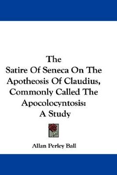 portada the satire of seneca on the apotheosis of claudius, commonly called the apocolocyntosis: a study