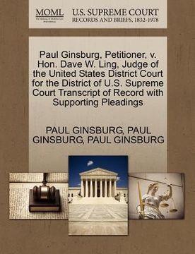 portada paul ginsburg, petitioner, v. hon. dave w. ling, judge of the united states district court for the district of u.s. supreme court transcript of record (in English)