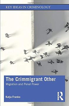 portada The Crimmigrant Other: Migration and Penal Power (Key Ideas in Criminology) (en Inglés)