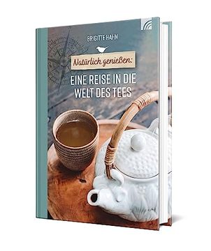 portada Natürlich Genießen: Eine Reise in die Welt des Tees (in German)