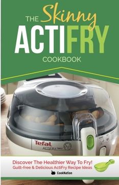 portada The Skinny Actifry Cookbook: Guilt-Free & Delicious Actifry Recipe Ideas: Discover the Healthier way to Fry! (in English)