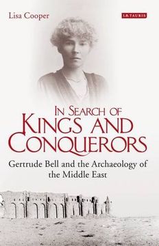 portada In Search of Kings and Conquerors: Gertrude Bell and the Archaeology of the Middle East (in English)