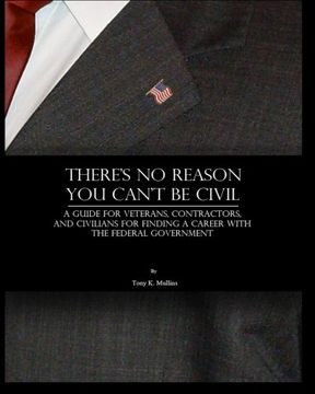portada There's No Reason You Can't Be Civil: A Guide for Veterans, Contractors, and Civilians for Finding a Career with the Federal Government.