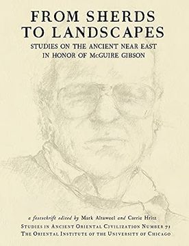 portada From Sherds to Landscapes: Studies on the Ancient Near East in Honor of Mcguire Gibson: 71 (Studies in Ancient Oriental Civilization) (en Inglés)
