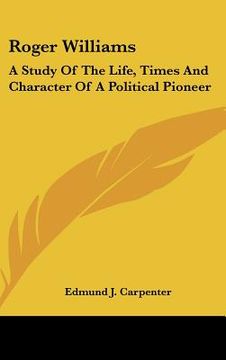 portada roger williams: a study of the life, times and character of a political pioneer (en Inglés)