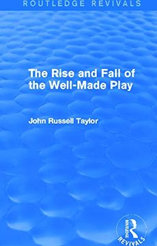 portada The Rise and Fall of the Well-Made Play (Routledge Revivals) (en Inglés)
