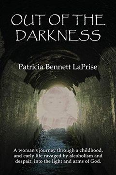 portada Out of the Darkness: A Woman's Journey Through a Childhood and Early Life Ravaged by Alcoholism and Despair, Into the Light and Arms of God. (en Inglés)
