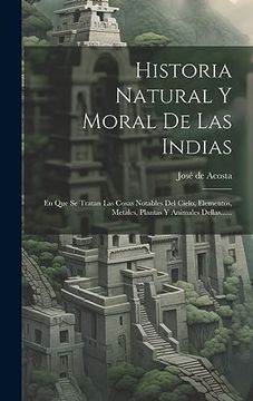 portada Historia Natural y Moral de las Indias: En que se Tratan las Cosas Notables del Cielo, Elementos, Metales, Plantas y Animales Dellas.