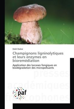 portada Champignons ligninolytiques et leurs enzymes en bioremédiation: Application des laccases fongiques en biodégradation des micropolluants (French Edition)