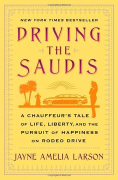 portada Driving the Saudis: A Chauffeur S Tale of Life, Liberty and the Pursuit of Happiness on Rodeo Drive