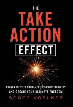 portada The Take Action Effect: Proven Steps to Build a Future-Proof Business & Create Your Ultimate Freedom (in English)