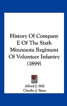 portada history of company e of the sixth minnesota regiment of volunteer infantry (1899) (en Inglés)