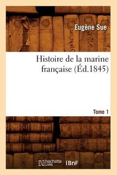 portada Histoire de la Marine Française. Tome 1 (Éd.1845) (en Francés)