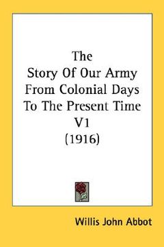 portada the story of our army from colonial days to the present time v1 (1916) (en Inglés)