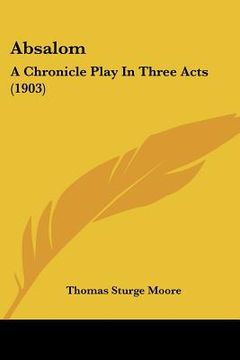 portada absalom: a chronicle play in three acts (1903) (en Inglés)
