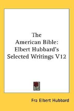 portada the american bible: elbert hubbard's selected writings v12 (en Inglés)