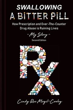 portada Swallowing A Bitter Pill: How Prescription and Over-The-Counter Drug Abuse is Ruining Lives - My Story (in English)