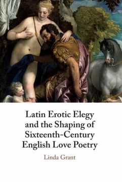portada Latin Erotic Elegy and the Shaping of Sixteenth-Century English Love Poetry (en Inglés)