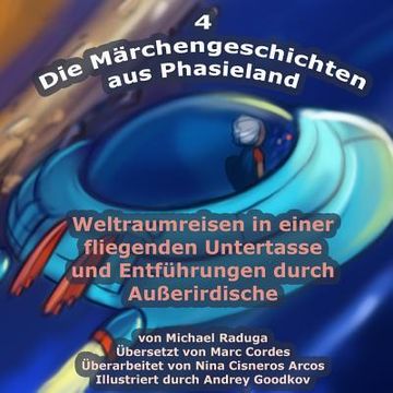 portada Die Märchengeschichten aus Phasieland - 4: Weltraumreisen in einer fliegenden Untertasse und Entführungen durch Außerirdische (en Alemán)