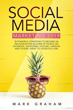 portada Social Media Marketing 2019: 30 Powerful Strategies to Become an Influencer for Billions of People on Fac, Instagram, Youtube, Linkedin and Others. Great to Listen in a Car! (in English)