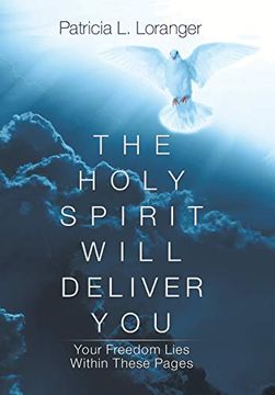 portada The Holy Spirit Will Deliver You: Your Freedom Lies Within These Pages (en Inglés)