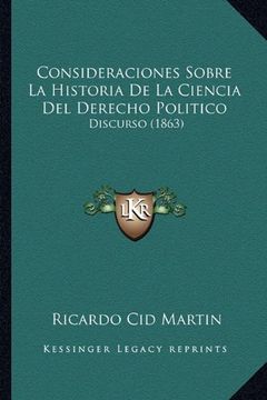 portada Consideraciones Sobre la Historia de la Ciencia del Derecho Politico: Discurso (1863) (in Spanish)