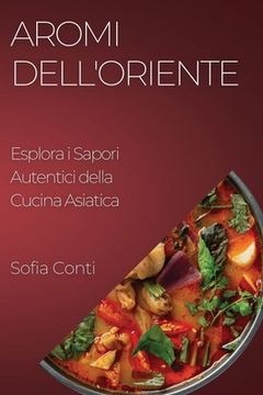 portada Aromi dell'Oriente: Esplora i Sapori Autentici della Cucina Asiatica (en Italiano)
