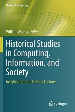 portada Historical Studies in Computing, Information, and Society: Insights from the Flatiron Lectures