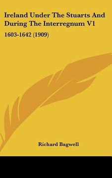 portada ireland under the stuarts and during the interregnum v1: 1603-1642 (1909) (en Inglés)