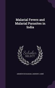 portada Malarial Fevers and Malarial Parasites in India (in English)