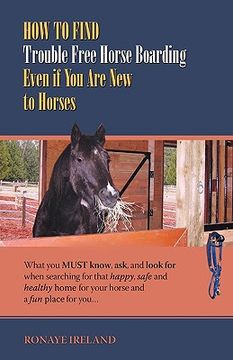 portada how to find trouble free horse boarding even if you are new to horses: what you must know, ask, and look for when searching for that happy, safe and h (en Inglés)