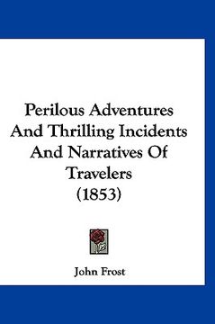 portada perilous adventures and thrilling incidents and narratives of travelers (1853) (en Inglés)