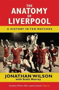 portada The Anatomy of Liverpool: A History in Ten Matches