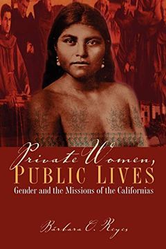 portada Private Women, Public Lives: Gender and the Missions of the Californias (Chicana Matters) (in English)