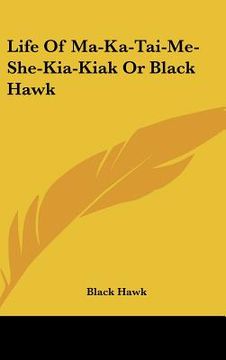 portada life of ma-ka-tai-me-she-kia-kiak or black hawk (in English)