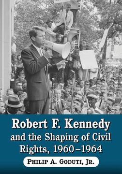 portada robert f. kennedy and the shaping of civil rights, 1960-1964