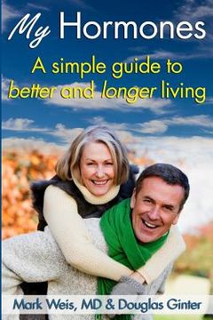 portada My Hormones: : A simple guide to better and longer living (en Inglés)